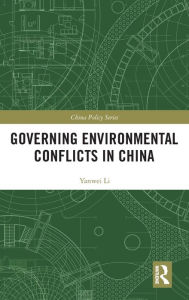 Title: Governing Environmental Conflicts in China / Edition 1, Author: Yanwei Li