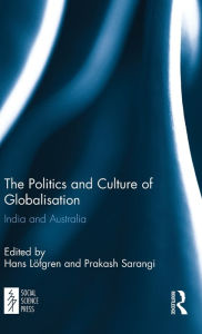 Title: The Politics and Culture of Globalisation: India and Australia, Author: Hans Löfgren