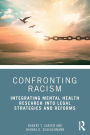 Confronting Racism: Integrating Mental Health Research into Legal Strategies and Reforms / Edition 1
