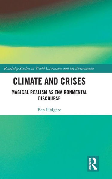 Climate and Crises: Magical Realism as Environmental Discourse / Edition 1