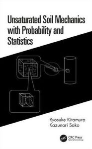 Title: Unsaturated Soil Mechanics with Probability and Statistics / Edition 1, Author: Ryosuke Kitamura