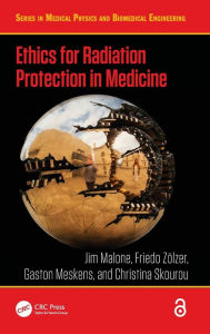 Title: Ethics for Radiation Protection in Medicine / Edition 1, Author: Jim Malone