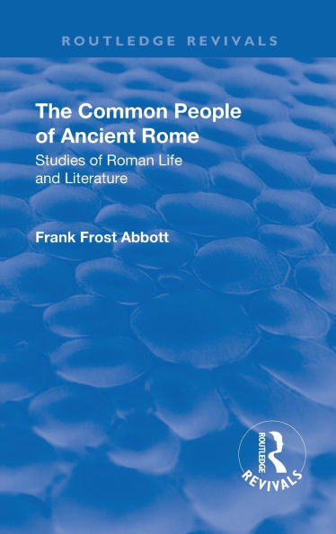 Revival: The Common People of Ancient Rome (1911): Studies of Roman Life and Literature