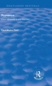 Title: Revival: Provence from Minstrels to the Machine (1938), Author: Ford Madox Ford