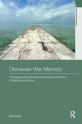 Okinawan War Memory: Transgenerational Trauma and the Fiction of Medoruma Shun