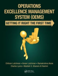 Title: Operations Excellence Management System (OEMS): Getting It Right the First Time / Edition 1, Author: Chitram Lutchman