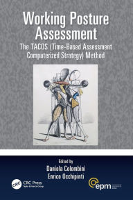 Title: Working Posture Assessment: The TACOS (Time-Based Assessment Computerized Strategy) Method / Edition 1, Author: Daniela Colombini