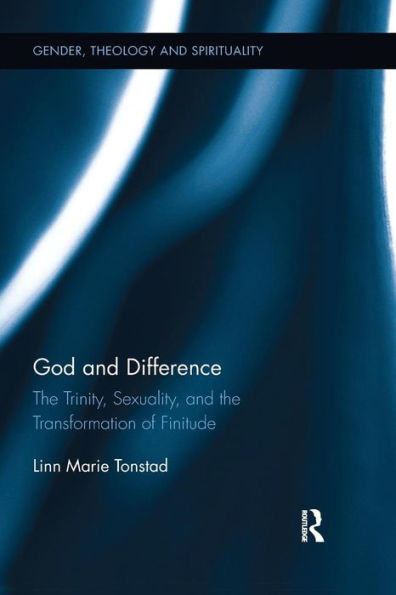 God and Difference: The Trinity, Sexuality, and the Transformation of Finitude / Edition 1