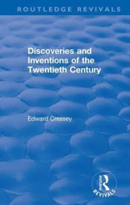 Title: Discoveries and Inventions of the Twentieth Century / Edition 1, Author: Edward Cressey