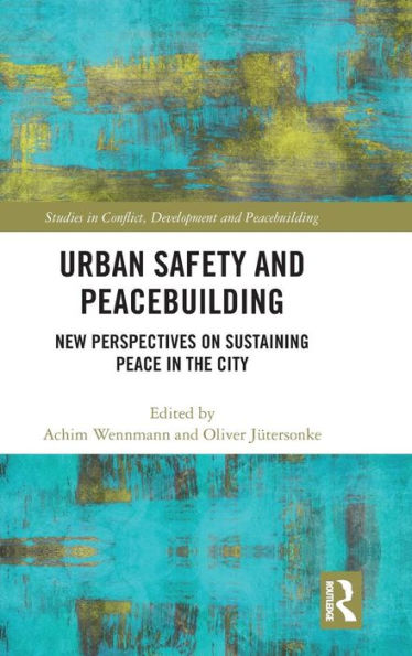 Urban Safety and Peacebuilding: New Perspectives on Sustaining Peace in the City / Edition 1