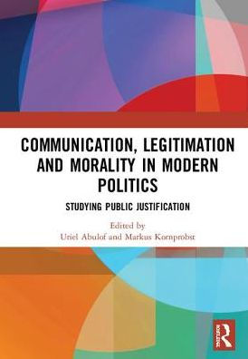 Communication, Legitimation and Morality Modern Politics: Studying Public Justification