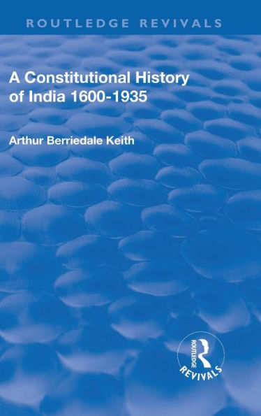 Revival: A Constitutional History of India (1936): 1600-1935