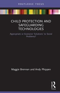 Child Protection and Safeguarding Technologies: Appropriate or Excessive 'Solutions' to Social Problems? / Edition 1