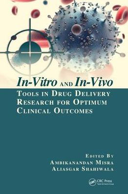 In-Vitro and In-Vivo Tools in Drug Delivery Research for Optimum Clinical Outcomes / Edition 1