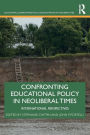 Confronting Educational Policy in Neoliberal Times: International Perspectives / Edition 1