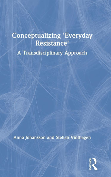 Conceptualizing 'Everyday Resistance': A Transdisciplinary Approach