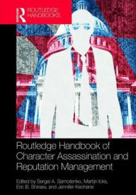 Download best seller books Routledge Handbook of Character Assassination and Reputation Management English version 9781138556584 by Sergei A. Samoilenko, Martijn Icks, Jennifer Keohane, Eric B. Shiraev