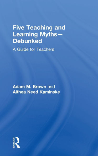 Five Teaching and Learning Myths-Debunked: A Guide for Teachers