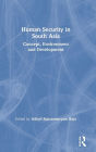 Human Security in South Asia: Concept, Environment and Development / Edition 1