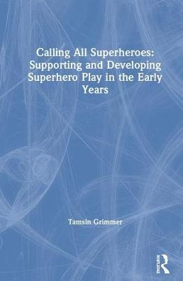 Calling All Superheroes: Supporting and Developing Superhero Play in the Early Years / Edition 1