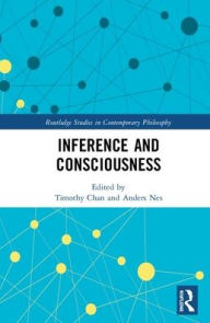 Title: Inference and Consciousness / Edition 1, Author: Timothy Chan