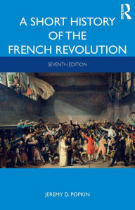 Title: A Short History of the French Revolution / Edition 7, Author: Jeremy D. Popkin
