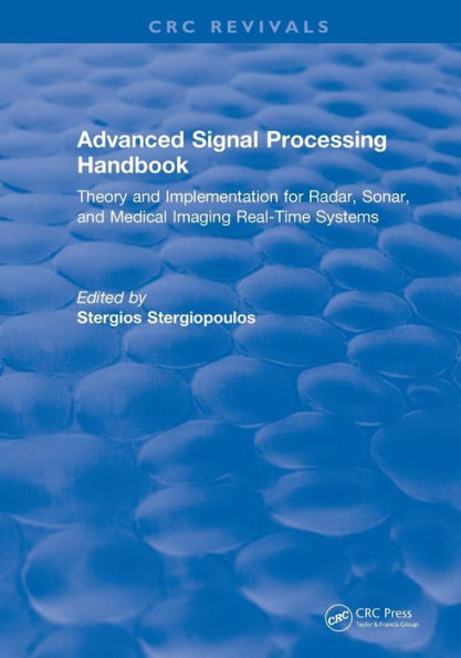 Advanced Signal Processing Handbook: Theory and Implementation for Radar, Sonar, and Medical Imaging Real Time Systems / Edition 1