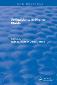 Title: Antioxidants in Higher Plants / Edition 1, Author: Ruth G. Alscher