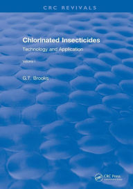 Title: Chlorinated Insecticides: Technology and Application Volume I / Edition 1, Author: G.T Brooks