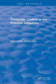 Title: Computer Control in the Process Industries / Edition 1, Author: Brian Roffel