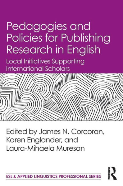 Pedagogies and Policies for Publishing Research in English: Local Initiatives Supporting International Scholars / Edition 1