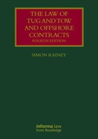 Title: The Law of Tug and Tow and Offshore Contracts / Edition 4, Author: Simon Rainey