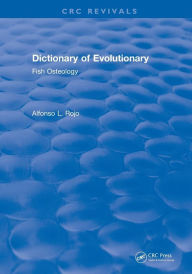 Title: Dictionary of Evolutionary Fish Osteology / Edition 1, Author: lfonso L. Rojo