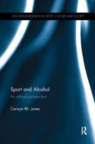 Title: Sport and Alcohol: An ethical perspective / Edition 1, Author: Carwyn Rh. Jones