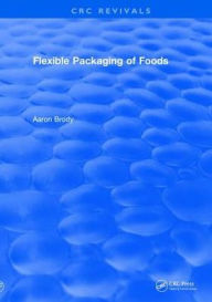 Title: Flexible Packaging Of Foods / Edition 1, Author: Aaron Brody