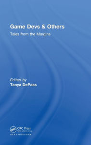 Title: Game Devs & Others: Tales from the Margins, Author: Tanya DePass