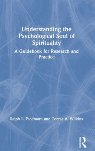 Title: Understanding the Psychological Soul of Spirituality: A Guidebook for Research and Practice / Edition 1, Author: Ralph L. Piedmont