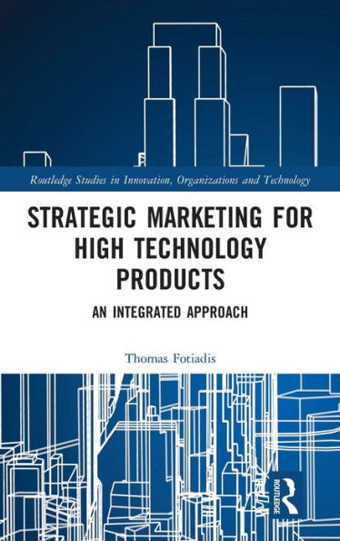 Strategic Marketing for High Technology Products: An Integrated Approach / Edition 1