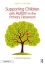 Supporting Children with Autism in the Primary Classroom: A Practical Approach