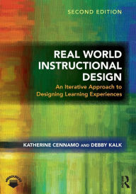 Title: Real World Instructional Design: An Iterative Approach to Designing Learning Experiences / Edition 2, Author: Katherine Cennamo