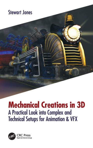 Mechanical Creations 3D: A Practical Look into Complex and Technical Setups for Animation & VFX