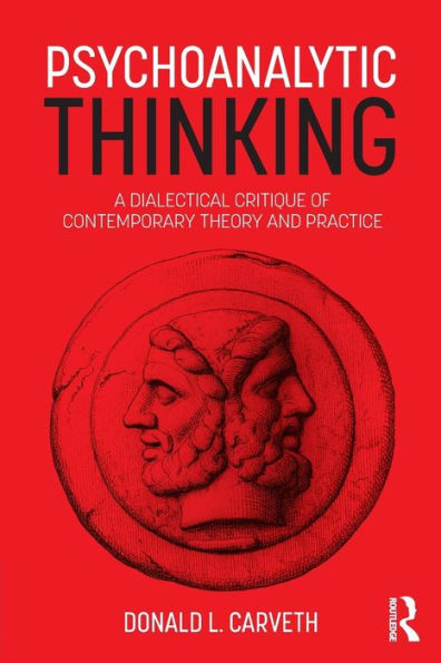 Psychoanalytic Thinking: A Dialectical Critique of Contemporary Theory and Practice / Edition 1