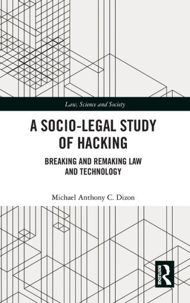 A Socio-Legal Study of Hacking: Breaking and Remaking Law and Technology / Edition 1