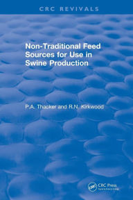 Title: Non-Traditional Feeds for Use in Swine Production (1992) / Edition 1, Author: Phillip Thacker