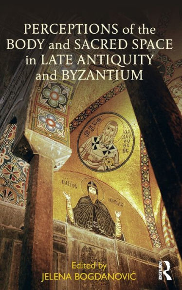 Perceptions of the Body and Sacred Space Late Antiquity Byzantium