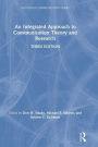 An Integrated Approach to Communication Theory and Research / Edition 3