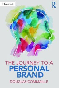 Title: The Journey to a Personal Brand / Edition 1, Author: Douglas Commaille