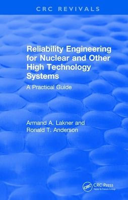 Reliability Engineering for Nuclear and Other High Technology Systems (1985): A practical guide