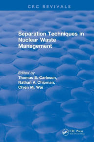 Title: Separation Techniques in Nuclear Waste Management (1995) / Edition 1, Author: Thomas E Carleson
