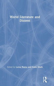 Title: World Literature and Dissent / Edition 1, Author: Lorna Burns